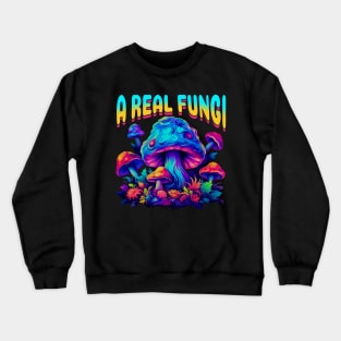 Fungi Mushroom A Real Fungi Crewneck Sweatshirt